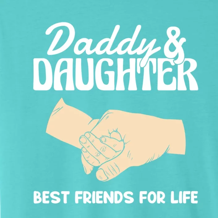 Daddy And Daughter Best Friends For Life FatherS Day Gift ChromaSoft Performance T-Shirt