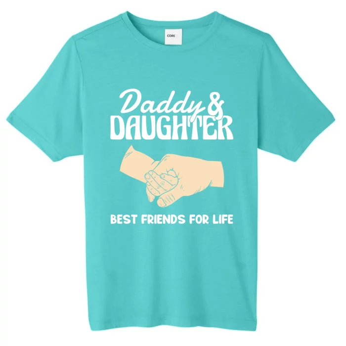 Daddy And Daughter Best Friends For Life FatherS Day Gift ChromaSoft Performance T-Shirt