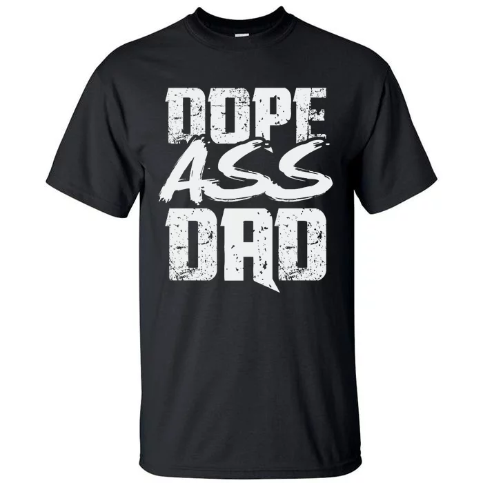 Dope Ass Dad Funny Father S Day Tall T-Shirt