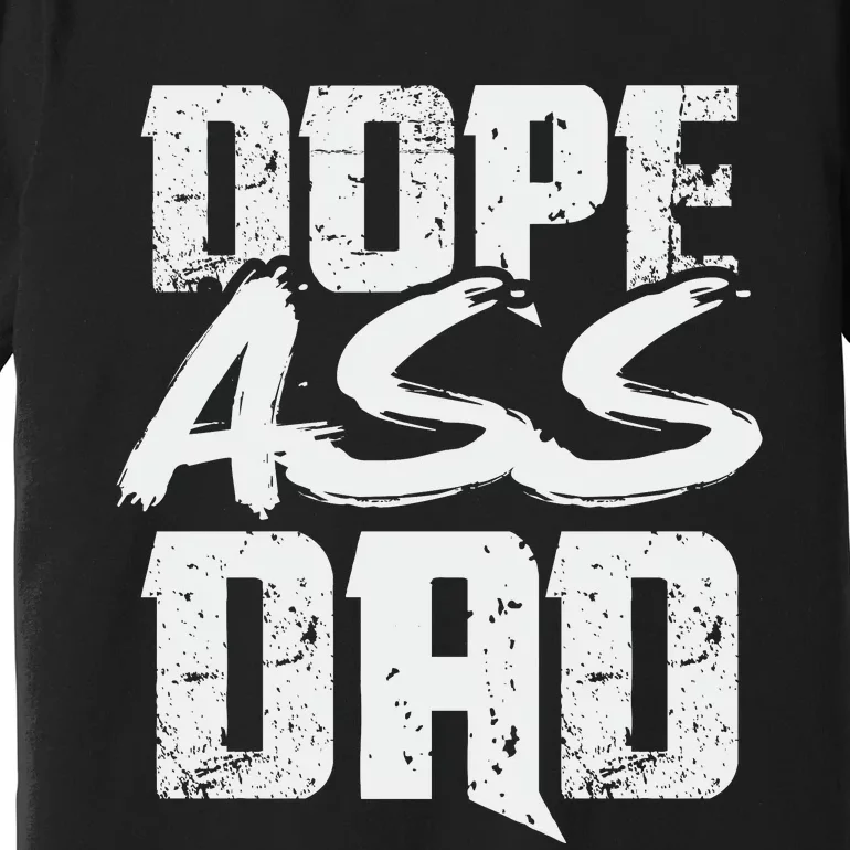 Dope Ass Dad Funny Father S Day Premium T-Shirt