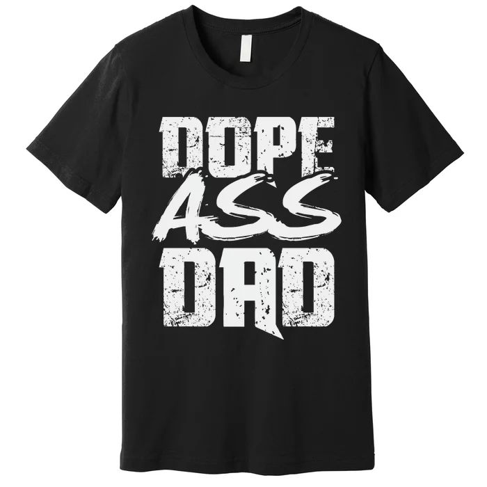 Dope Ass Dad Funny Father S Day Premium T-Shirt