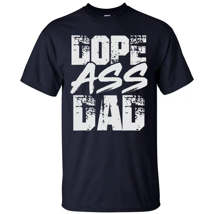 Dope Ass Dad Funny Father S Day Tall T-Shirt