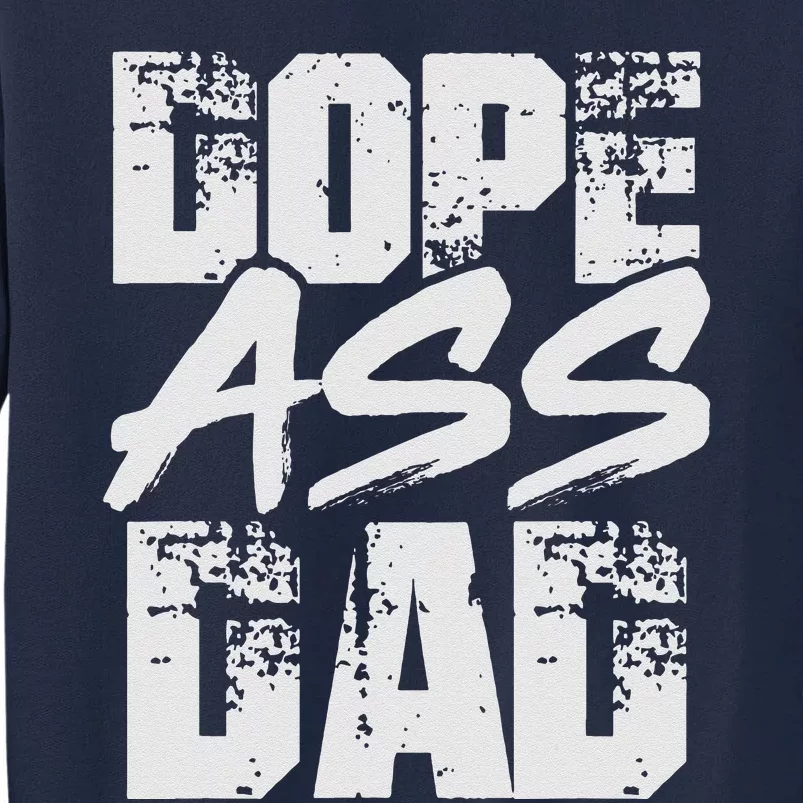 Dope Ass Dad Funny Father S Day Tall Sweatshirt