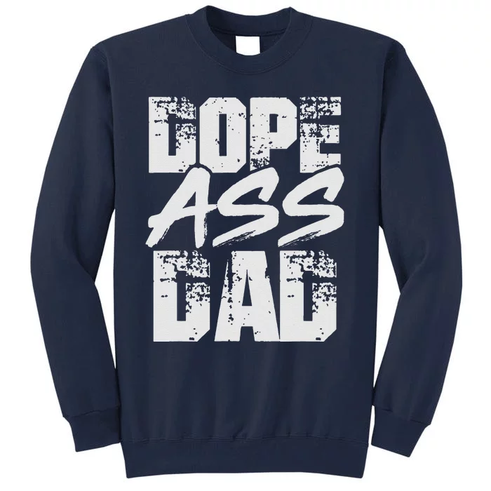 Dope Ass Dad Funny Father S Day Tall Sweatshirt