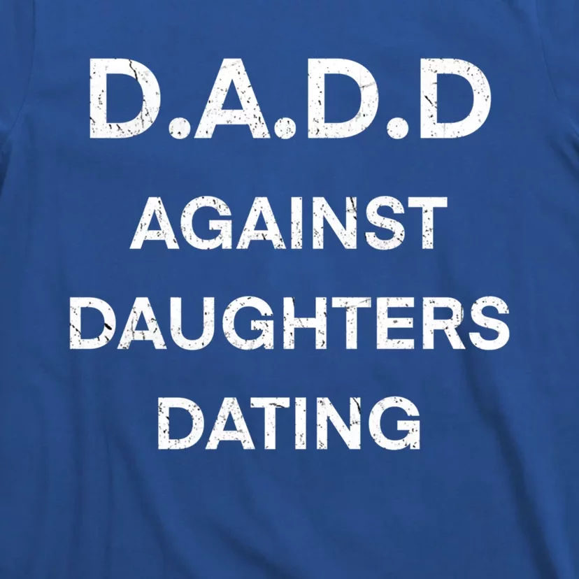 D A D D Dads Against Daughters Dating Funny Great Gift T-Shirt