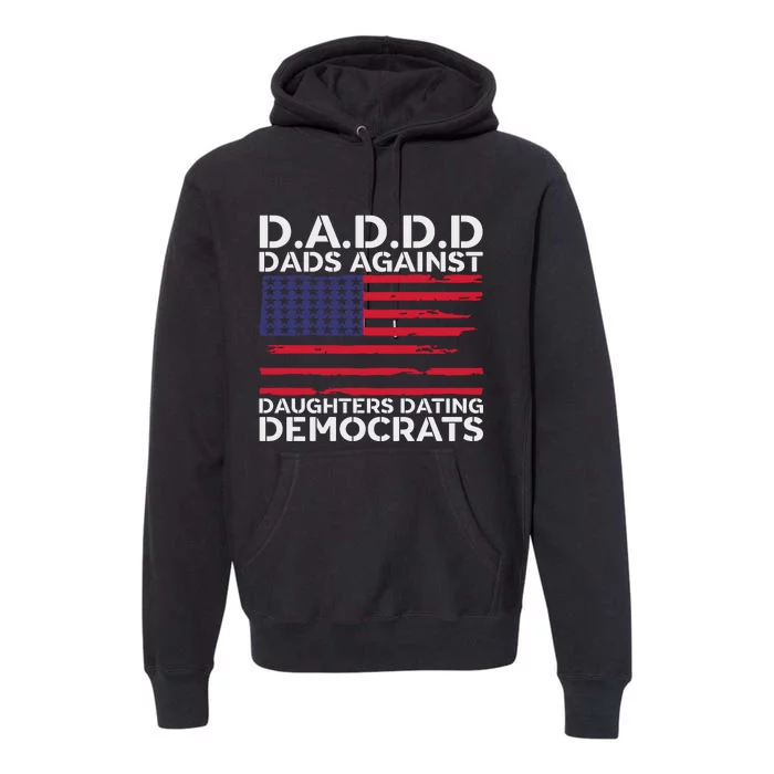 Dads Against Daughters Dating Democrats Premium Hoodie