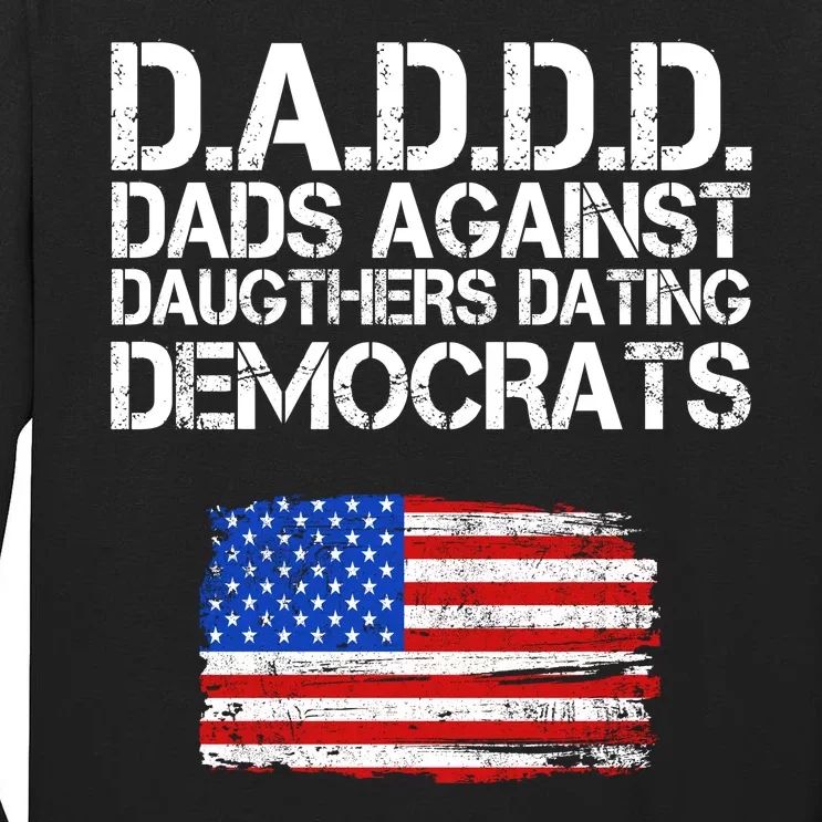 DADDD Dads Against Daughters Dating Democrats Tall Long Sleeve T-Shirt