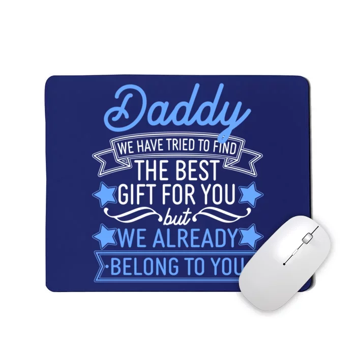 Daddy We Have Tried To Find The Best Gift For You Mousepad