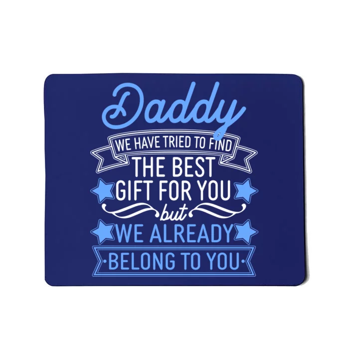 Daddy We Have Tried To Find The Best Gift For You Mousepad