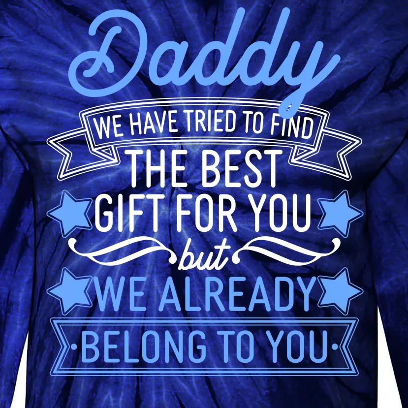 Daddy We Have Tried To Find The Best Gift For You Tie-Dye Long Sleeve Shirt