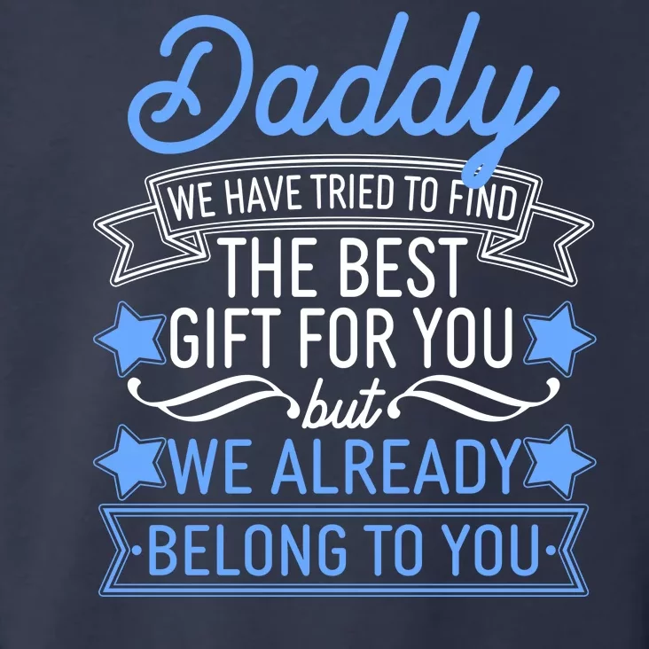 Daddy We Have Tried To Find The Best Gift For You Toddler Hoodie