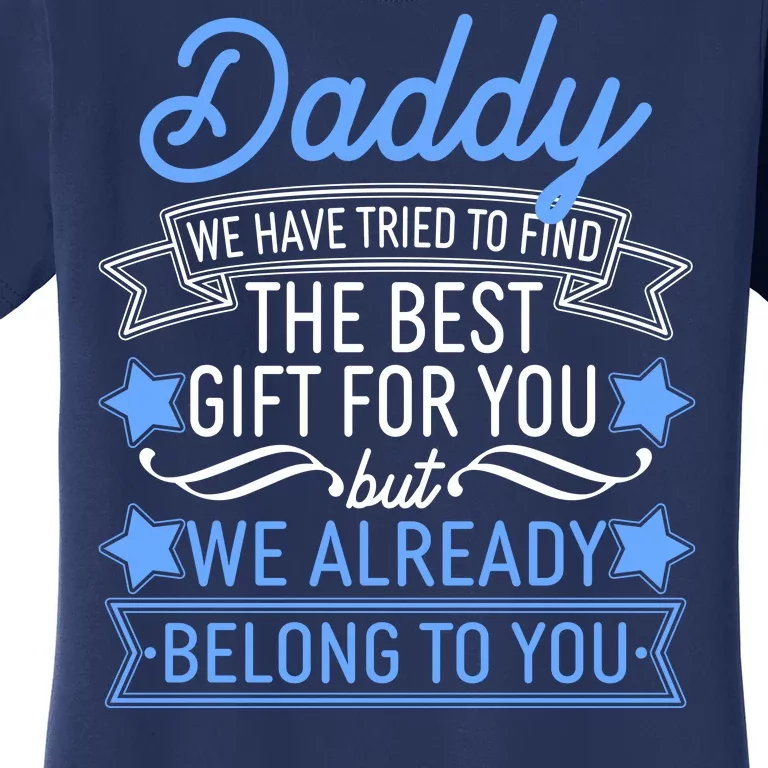 Daddy We Have Tried To Find The Best Gift For You Women's T-Shirt