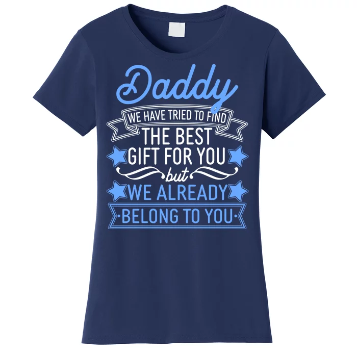 Daddy We Have Tried To Find The Best Gift For You Women's T-Shirt