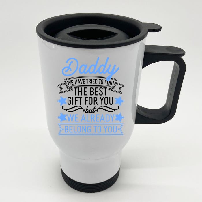 Daddy We Have Tried To Find The Best Gift For You Front & Back Stainless Steel Travel Mug