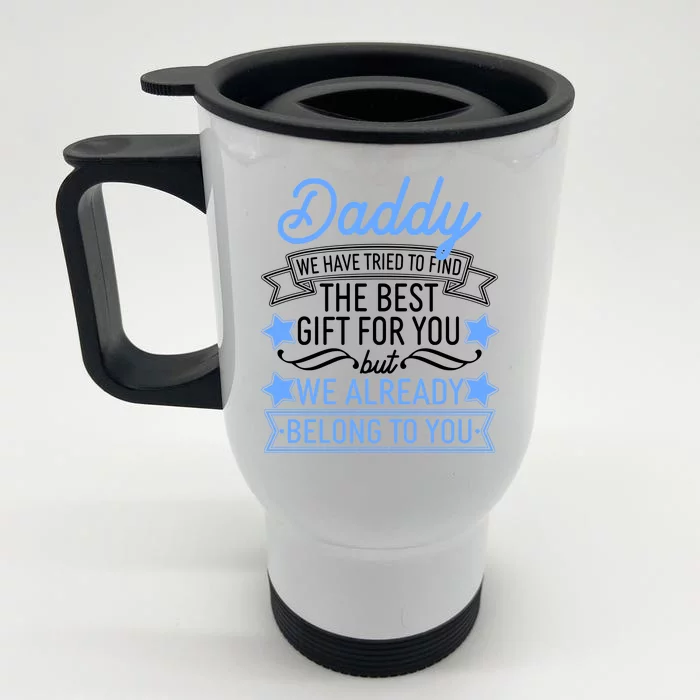 Daddy We Have Tried To Find The Best Gift For You Front & Back Stainless Steel Travel Mug