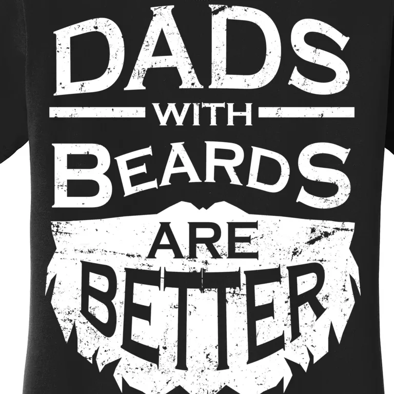 Dads With Beards Are Better Women's T-Shirt