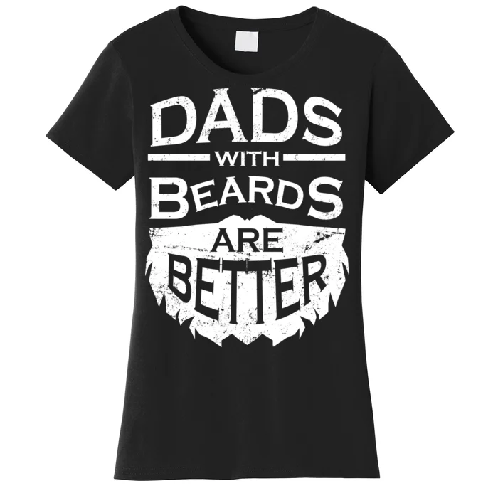 Dads With Beards Are Better Women's T-Shirt