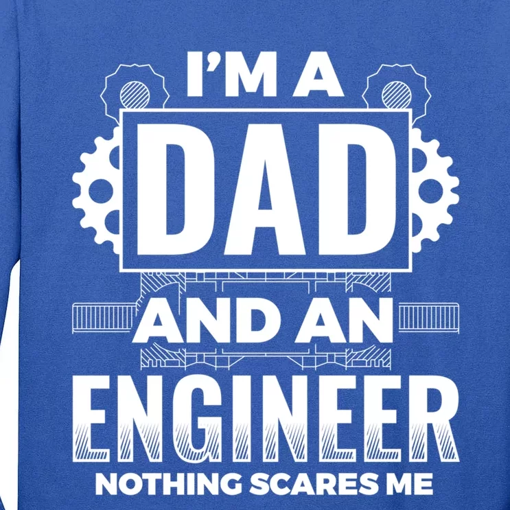 Dad And Engineer Nothing Scares Me Father Engineer Gift Tall Long Sleeve T-Shirt