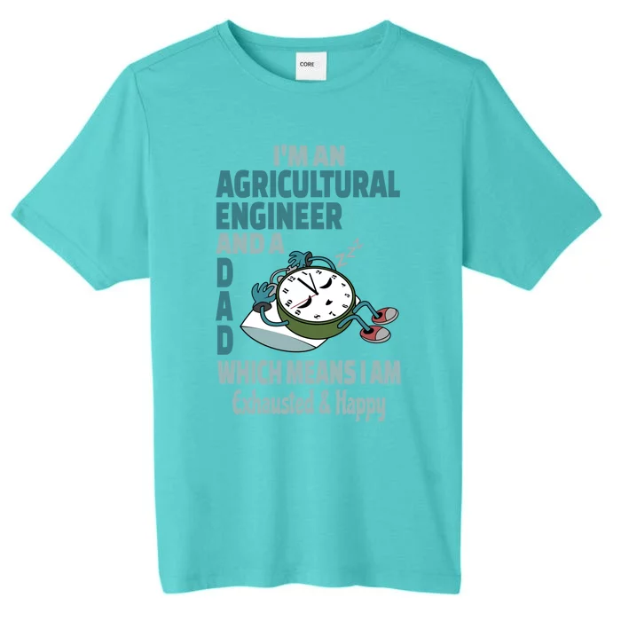 Dad Agricultural Engineer Tired Busy Exhausted Saying Meaningful Gift ChromaSoft Performance T-Shirt