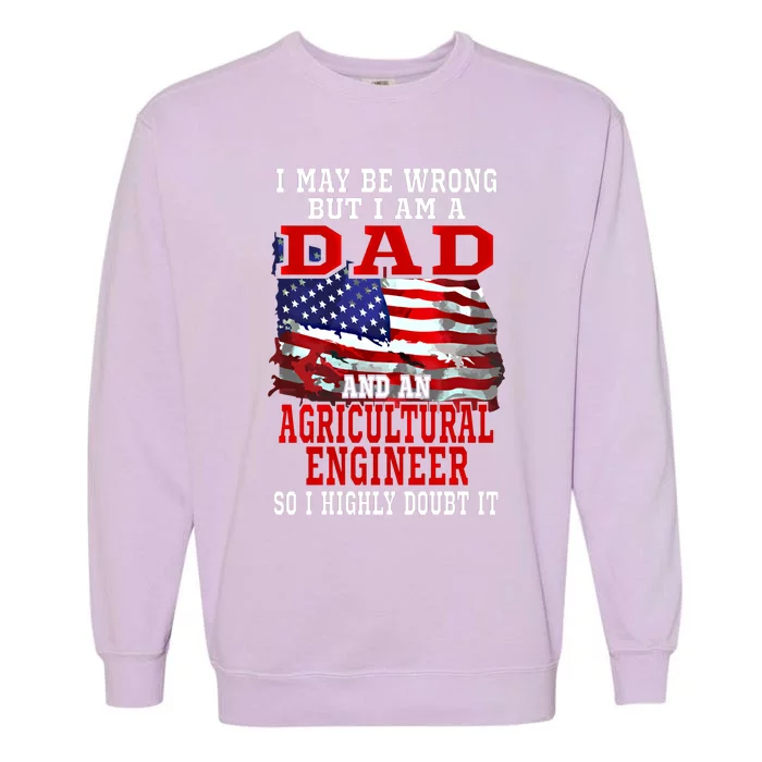 Dad Agricultural Engineer American Flag Funny Patriotic Gift Garment-Dyed Sweatshirt