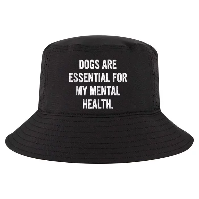 Dogs Are Essential For My Mental Health Quote Cool Comfort Performance Bucket Hat