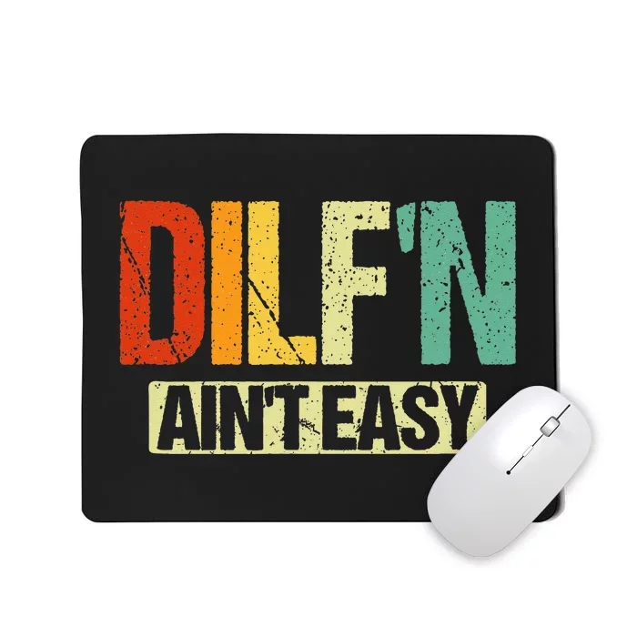 DILF’N Ain’t Easy Funny Sexy Dad Life Adult Humor Mousepad