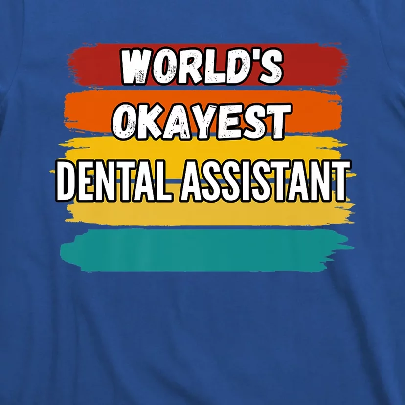 Dental Assistant Funny Gift Worlds Okayest Dental Assistant Gift T-Shirt