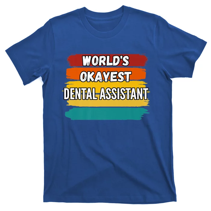 Dental Assistant Funny Gift Worlds Okayest Dental Assistant Gift T-Shirt