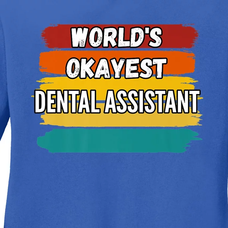 Dental Assistant Funny Gift Worlds Okayest Dental Assistant Gift Ladies Long Sleeve Shirt