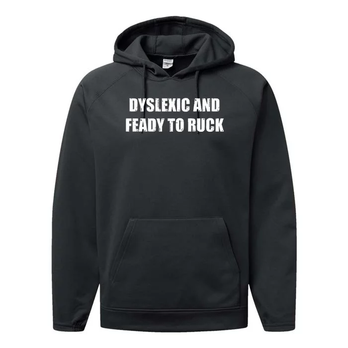 Dyslexic And Feady To Ruck Performance Fleece Hoodie