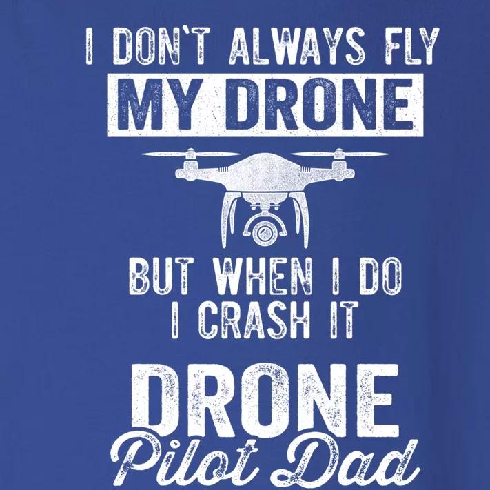 Dont Always Fly Drone But When Do I Crash Drone Pilot Dad Gift Toddler Long Sleeve Shirt