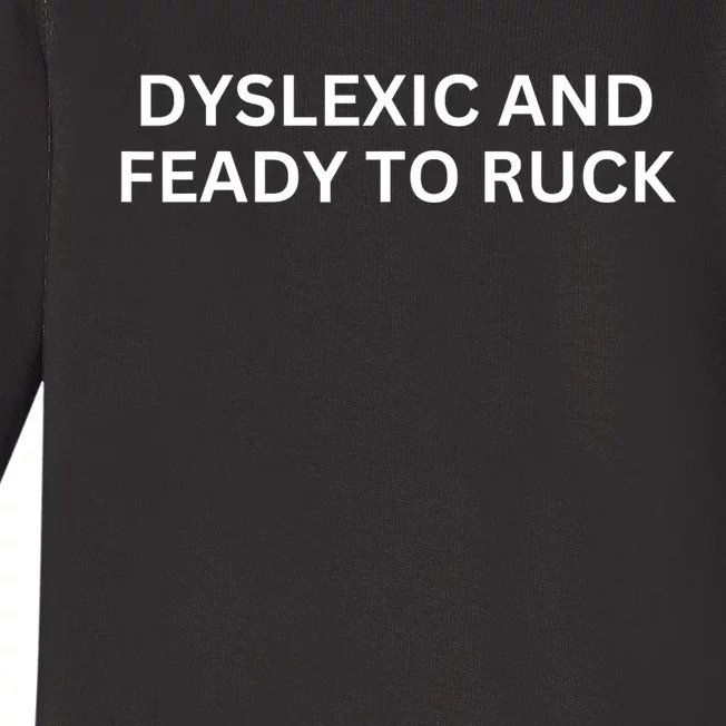 Dyslexic And Feady To Ruck Baby Long Sleeve Bodysuit