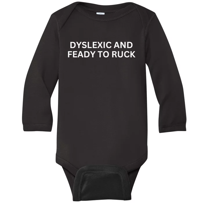 Dyslexic And Feady To Ruck Baby Long Sleeve Bodysuit