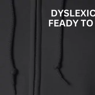 Dyslexic And Feady To Ruck Full Zip Hoodie