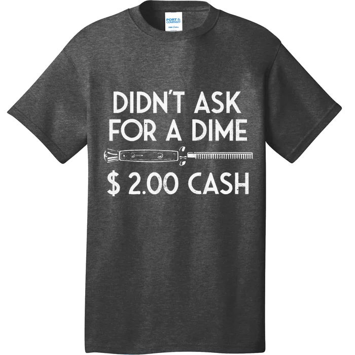 DidnT Ask For A Dime $2.00 Cash T-Shirt