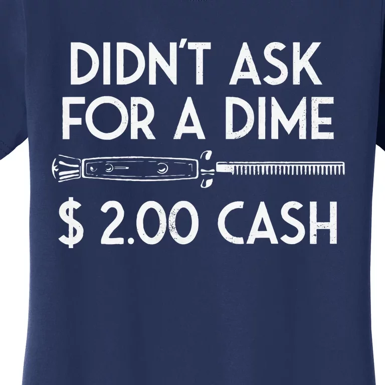 DidnT Ask For A Dime $2.00 Cash Women's T-Shirt