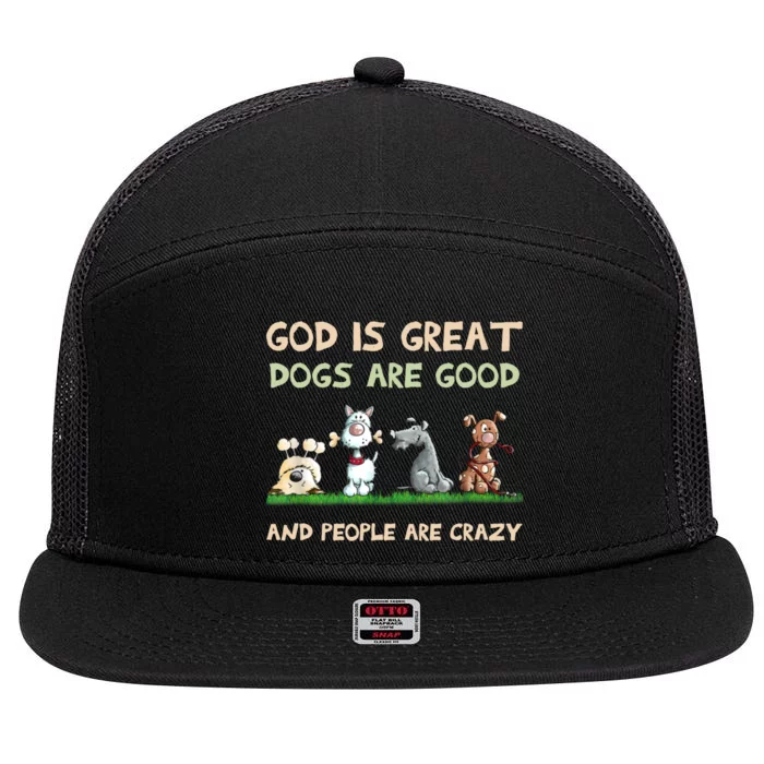 Dogs Are Good God Is Great People Are Crazy 7 Panel Mesh Trucker Snapback Hat