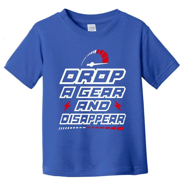 Drop A Gear And Disappear Petrol Head Motorbike Car Truck Gift Toddler T-Shirt