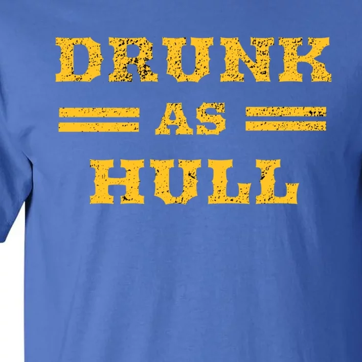 Drunk As Hull Cute Gift Tall T-Shirt