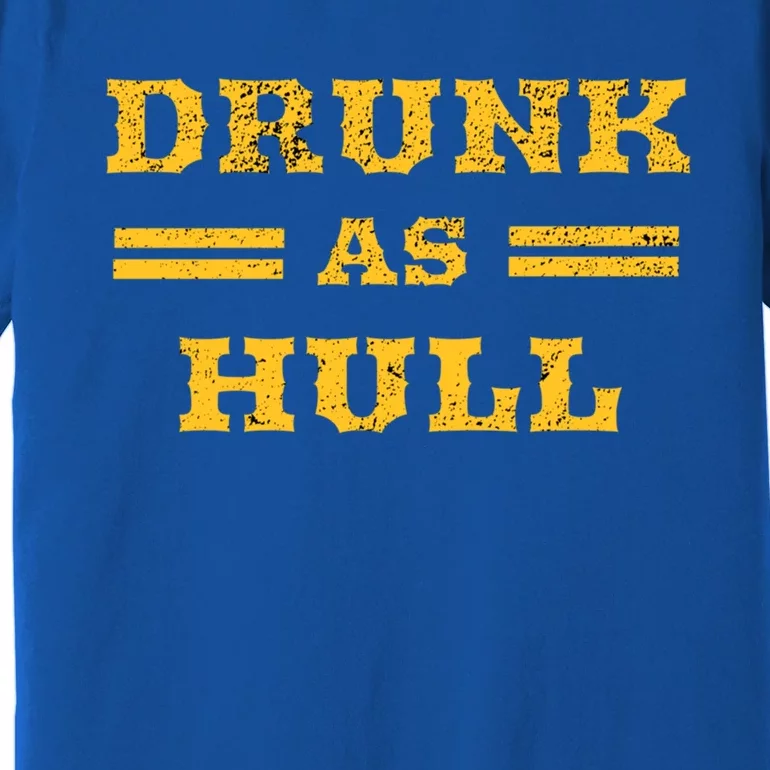 Drunk As Hull Cute Gift Premium T-Shirt