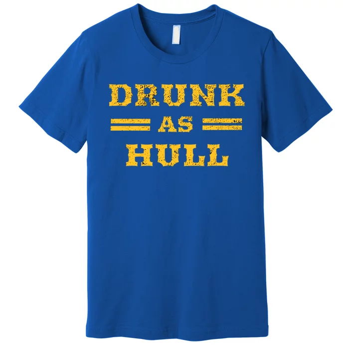 Drunk As Hull Cute Gift Premium T-Shirt