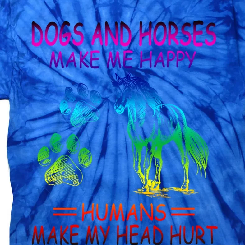 Dogs And Horses Make Me Happy Humans Make My Head Hurt Gift Tie-Dye T-Shirt