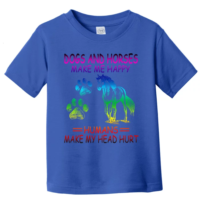 Dogs And Horses Make Me Happy Humans Make My Head Hurt Gift Toddler T-Shirt