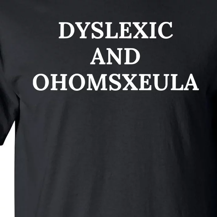 Dyslexic And Homosexual Tall T-Shirt