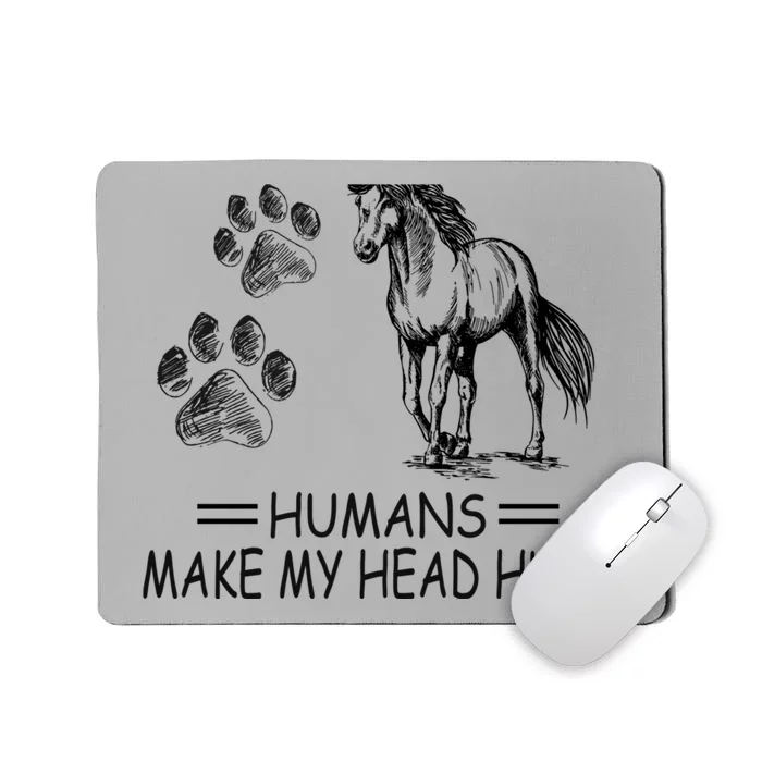 Dogs and horses make me happy humans make my head hurt Mousepad