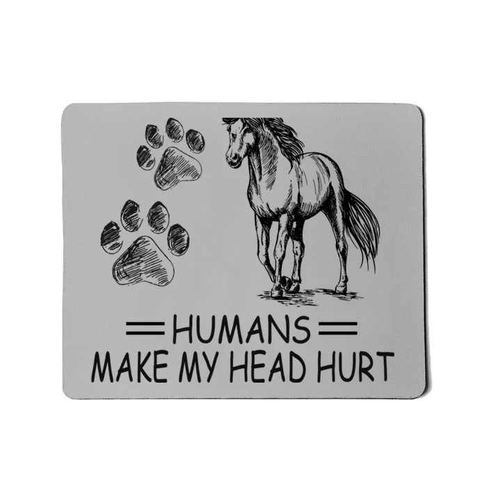 Dogs and horses make me happy humans make my head hurt Mousepad