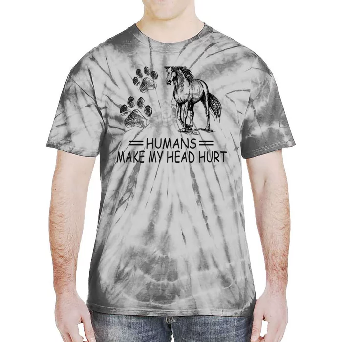 Dogs and horses make me happy humans make my head hurt Tie-Dye T-Shirt