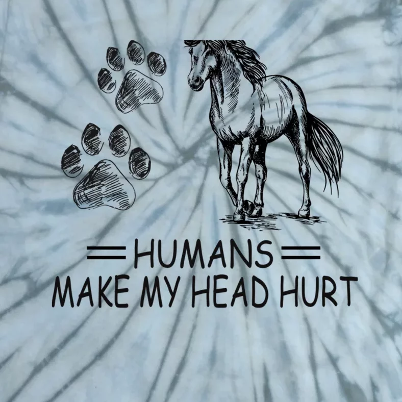 Dogs and horses make me happy humans make my head hurt Tie-Dye T-Shirt