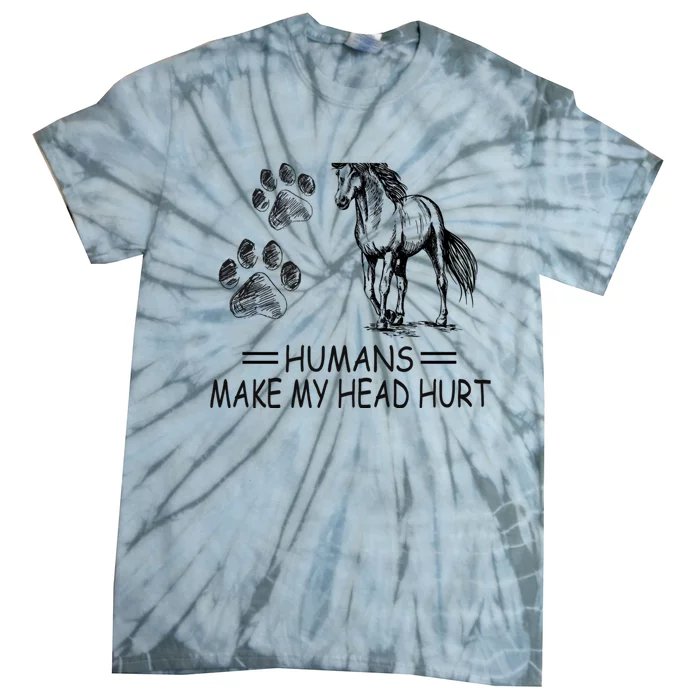 Dogs and horses make me happy humans make my head hurt Tie-Dye T-Shirt