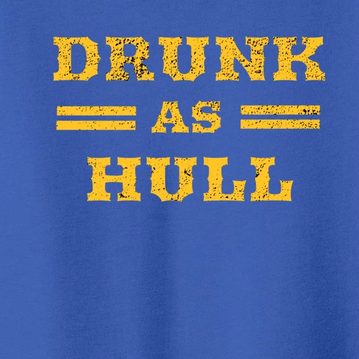 Drunk As Hull Gift Toddler T-Shirt